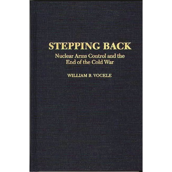 Bibliographies and Indexes in Stepping Back: Nuclear Arms Control and the End of the Cold War, (Hardcover)