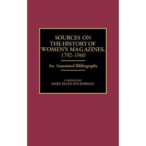 Bibliographies and Indexes in Women's St Sources on the History of Women's Magazines, 1792-1960: An Annotated Bibliography, Book 12, (Hardcover)