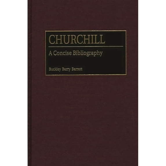 Bibliographies and Indexes in World Hist Churchill: A Concise Bibliography, (Hardcover)