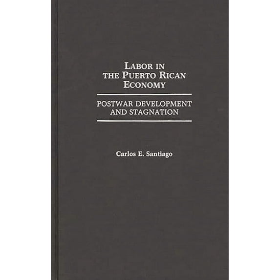 Bibliographies and Indexes in World Labor in the Puerto Rican Economy: Postwar Development and Stagnation, (Hardcover)
