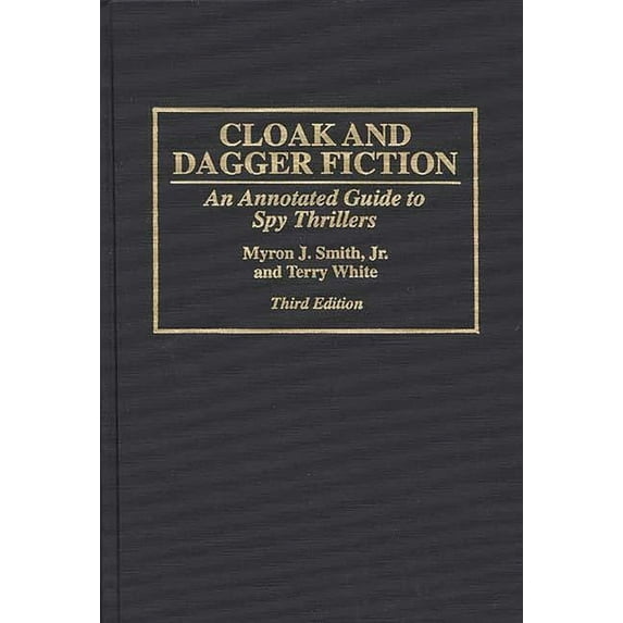 Bibliographies and Indexes in World Lite Cloak and Dagger Fiction: An Annotated Guide to Spy Thrillers Third Edition, Book 45, (Hardcover)