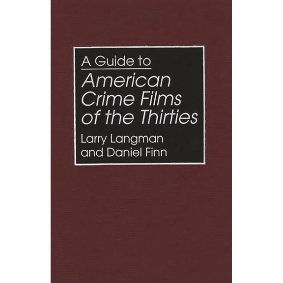 Bibliographies and Indexes in the Perfor A Guide to American Crime Films of the Thirties, Book 18, (Hardcover)