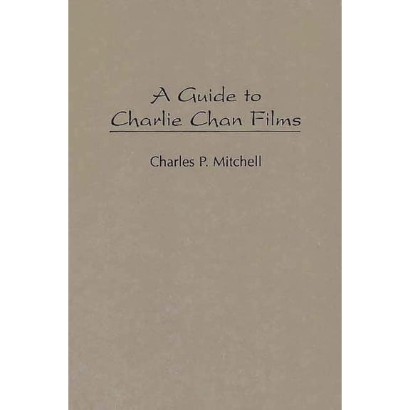 Bibliographies and Indexes in the Perfor A Guide to Charlie Chan Films, Book 23, (Hardcover)