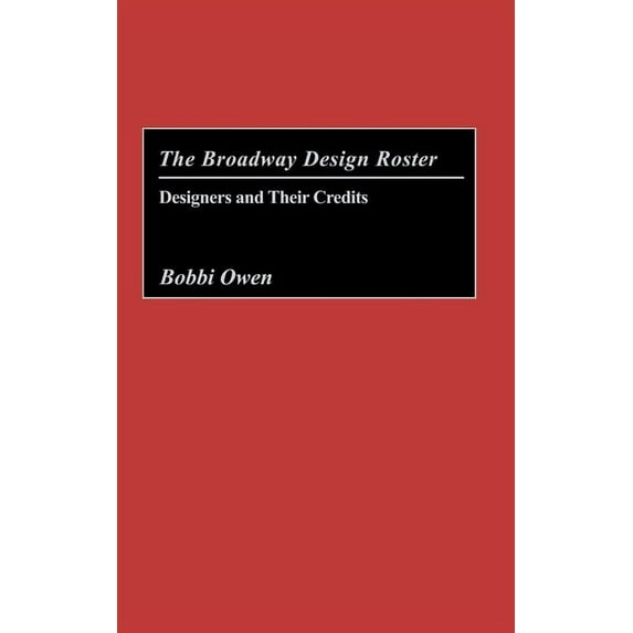 Bibliographies and Indexes in the Perfor The Broadway Design Roster: Designers and Their Credits, (Hardcover)