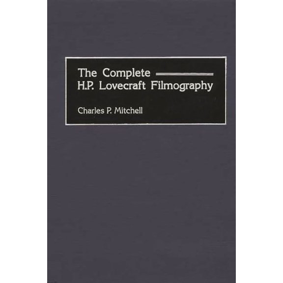 Bibliographies and Indexes in the Perfor The Complete H. P. Lovecraft Filmography, (Hardcover)