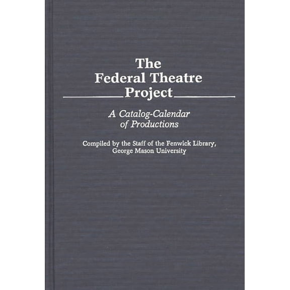 Bibliographies and Indexes in the Perfor The Federal Theatre Project: A Catalog-Calendar of Productions, (Hardcover)