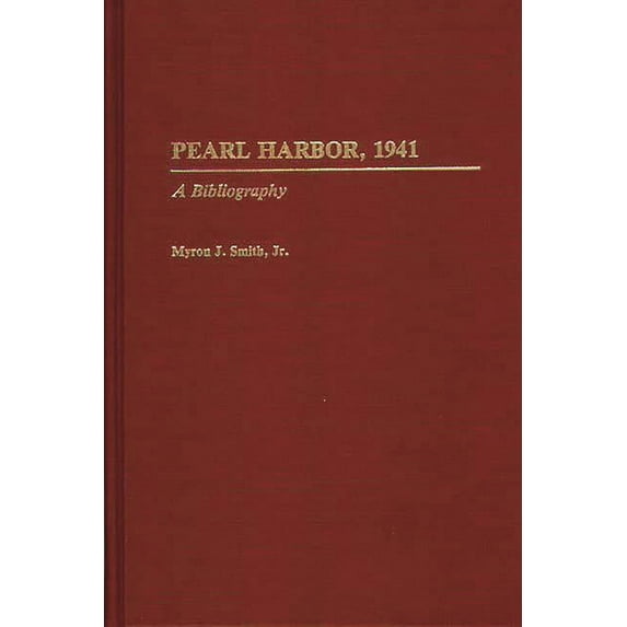 Bibliographies of Battles and Leaders Pearl Harbor, 1941: A Bibliography, (Hardcover)