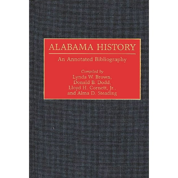 Bibliographies of the States of the Unit Alabama History: An Annotated Bibliography, (Hardcover)