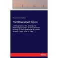 thumbnail image 1 of The Bibliography of Dickens: a bibliographical list, arranged in chronological order, of the published writings in prose, (Paperback), 1 of 1