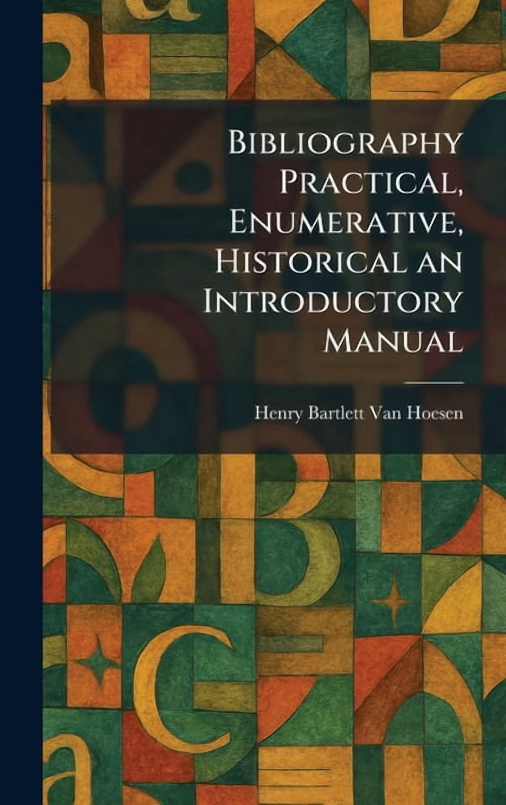 Bibliography Practical, Enumerative, Historical an Introductory Manual, (Hardcover)