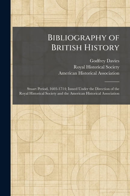 Bibliography of British History: Stuart Period, 1603-1714; Issued Under the Direction of the Royal Historical Society an, (Paperback)