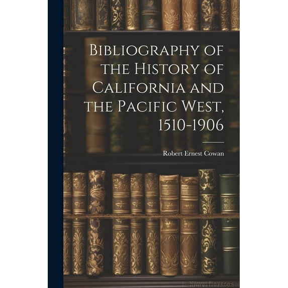 Bibliography of the History of California and the Pacific West, 1510-1906 (Paperback)