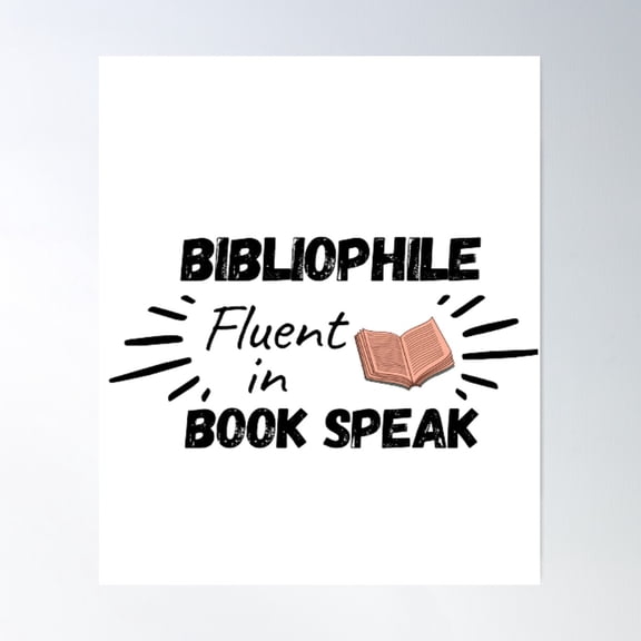 Bibliophile Fluent In Book Speak Poster Wall Art, Modern Wall Decor For Living Room Bedroom, 8x12 UNFRAMED