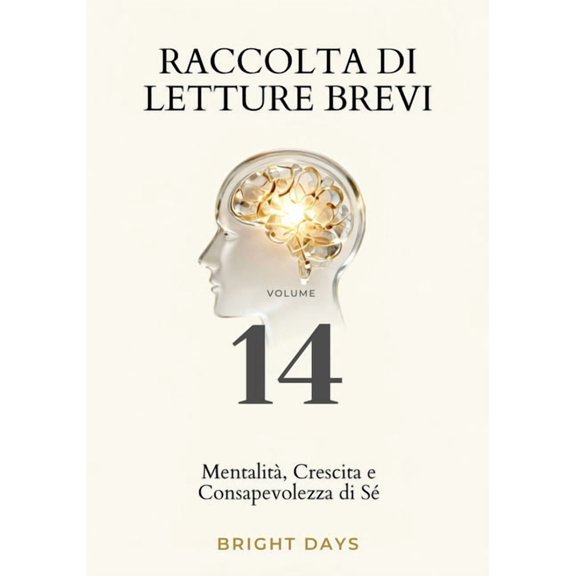 Biblioteca Della Crescita Interiore Raccolta di letture brevi - Volume 14: Mentalit, Crescita e Consapevolezza di S, (Paperback)