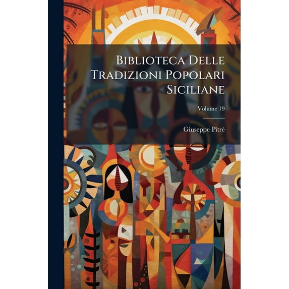 Biblioteca Delle Tradizioni Popolari Siciliane, Volume 19 (Paperback)