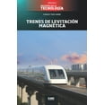 thumbnail image 1 of Biblioteca: DesafÃ­os de la TecnologÃ­a Trenes de levitaciÃ³n magnÃ©tica: El maglev de ShanghÃ¡i, Book 17, (Paperback), 1 of 1