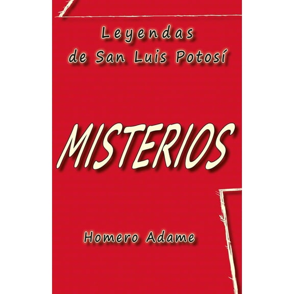 Biblioteca Homero Adame: Mitos Y Leyenda Misterios: Leyendas de San Luis Potos, (Paperback)