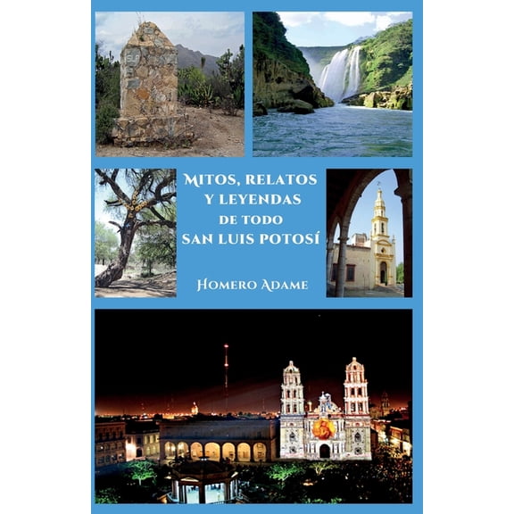 Biblioteca Homero Adame: Mitos Y Leyenda Mitos, relatos y leyendas de todo San Luis Potos, (Paperback)