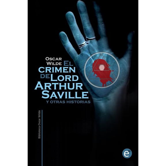 Biblioteca Oscar Wilde El crimen de Lord Arthur Saville y otras historias, (Paperback)