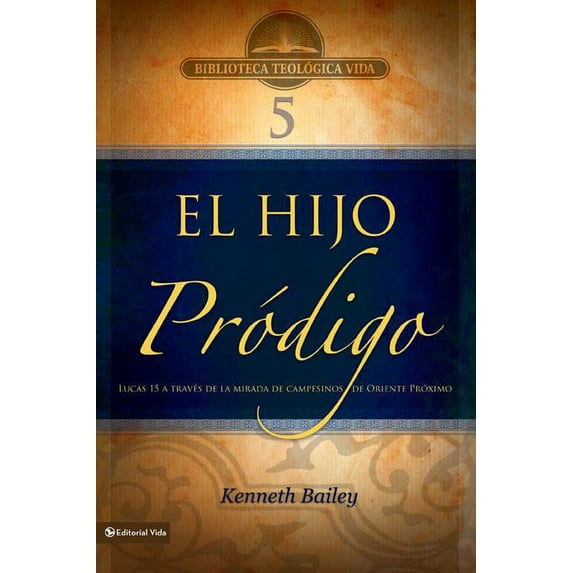 Biblioteca Teologica Vida: Btv # 05: El Hijo Pródigo : Lucas 15 a Través de la Mirada de Campesinos de Oriente Medio 5 (Series #05) (Paperback)