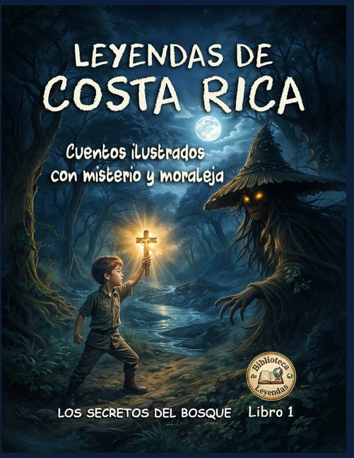 Biblioteca de Leyendas Leyendas de Costa Rica. Cuentos Ilustrados Con Misterio Y Moraleja. Libro 1: Los secretos del bosque, Book 1, (Paperback)