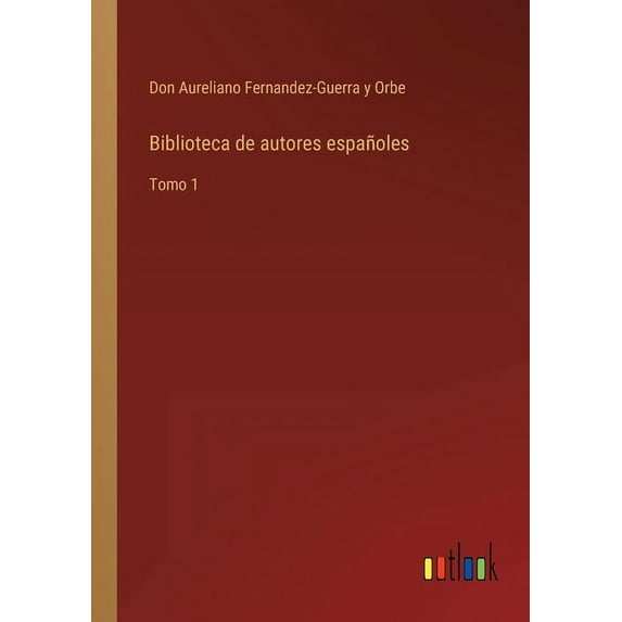 Biblioteca de autores espaoles: Tomo 1 Spanish Edition Paperback 3368101803 9783368101800 Don Aureliano Fernandez-Guerra Y Orbe