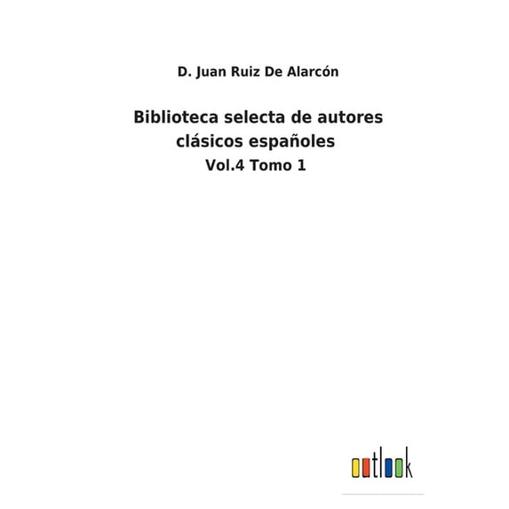 Biblioteca selecta de autores clásicos españoles : Vol.4 Tomo 1 (Paperback)