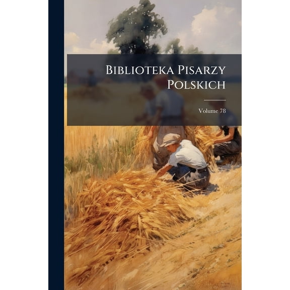 Biblioteka Pisarzy Polskich, Volume 78