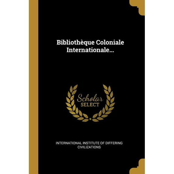 Bibliothèque Coloniale Internationale... (Paperback)