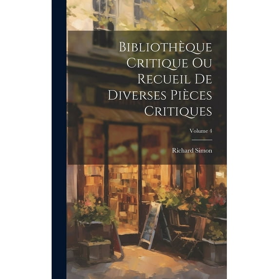 Bibliothèque Critique Ou Recueil De Diverses Pièces Critiques; Volume 4, (Hardcover)
