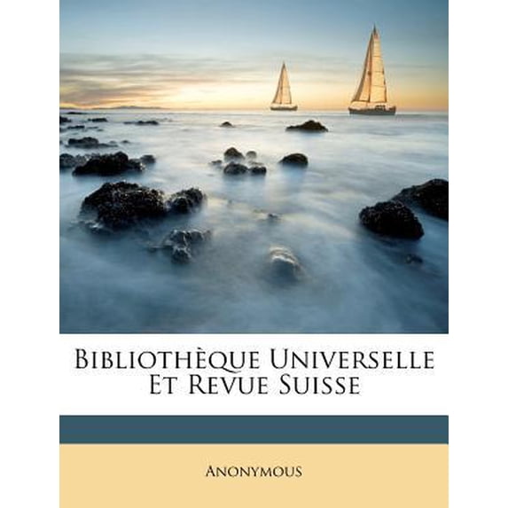 Bibliotheque Universelle Et Revue Suisse Paperback