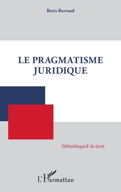 BibliothÃ¨ques de Droit Le pragmatisme juridique, (Paperback)