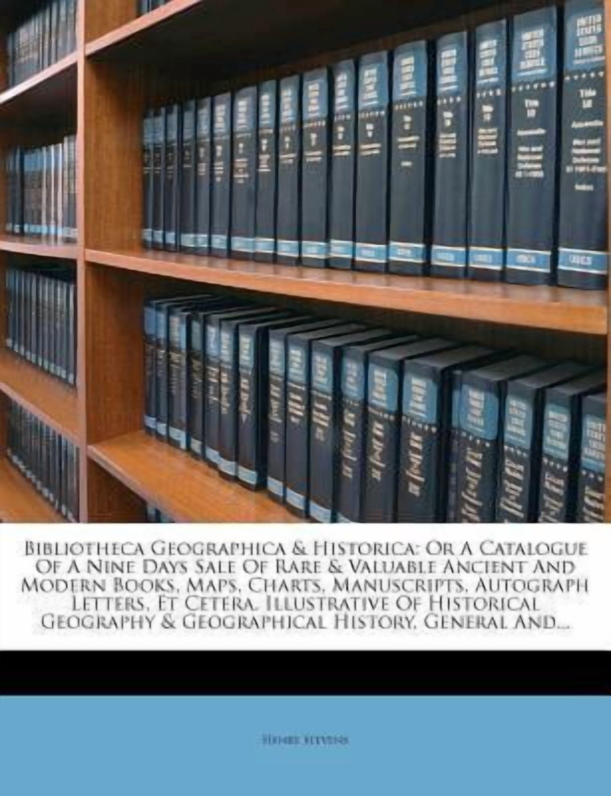 Bibliotheca Geographica & Historica: Or a Catalogue of a Nine Days Sale ...