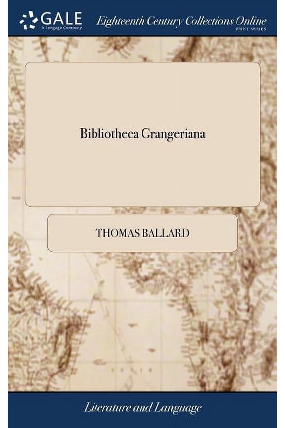 Bibliotheca Grangeriana: Or, a Compleat Catalogue of the Library of Thomas Granger, ... Which Will Begin to be Sold by Auction at Paul's Coffee-House ... on Monday, Octob. 9. 1732. ... By Thomas Balla