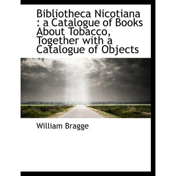 Bibliotheca Nicotiana : A Catalogue of Books about Tobacco, Together with a Catalogue of Objects (Paperback)