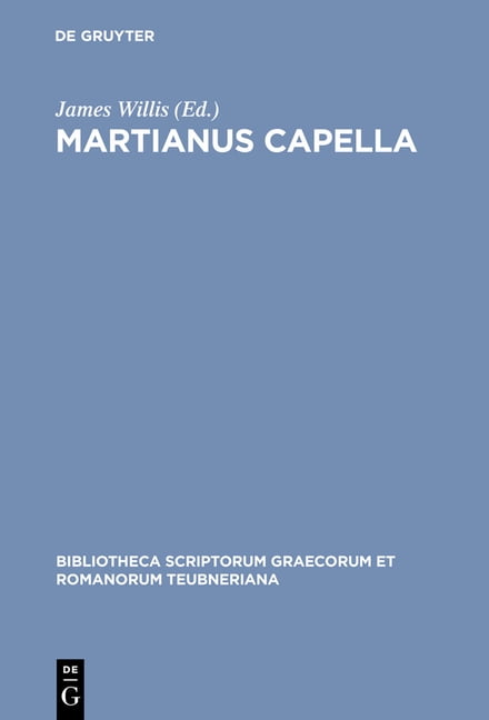 Bibliotheca Scriptorum Graecorum Et Romanorum Teubneriana: Martianus ...