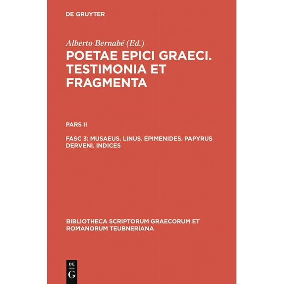 Bibliotheca Scriptorum Graecorum Et Roma Musaeus. Linus. Epimenides. Papyrus Derveni. Indices, (Hardcover)