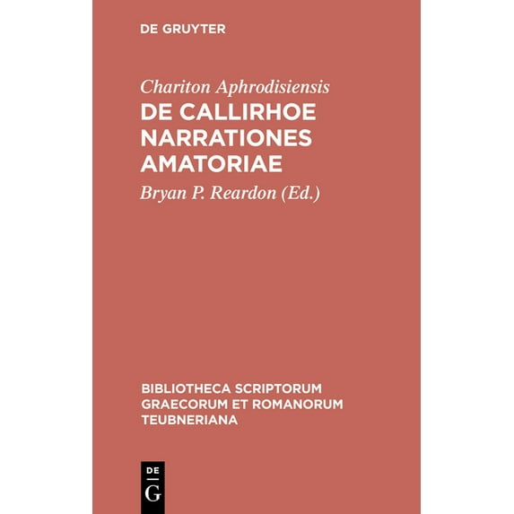 Bibliotheca Scriptorum Graecorum Et Roma de Callirhoe Narrationes Amatoriae, (Hardcover)