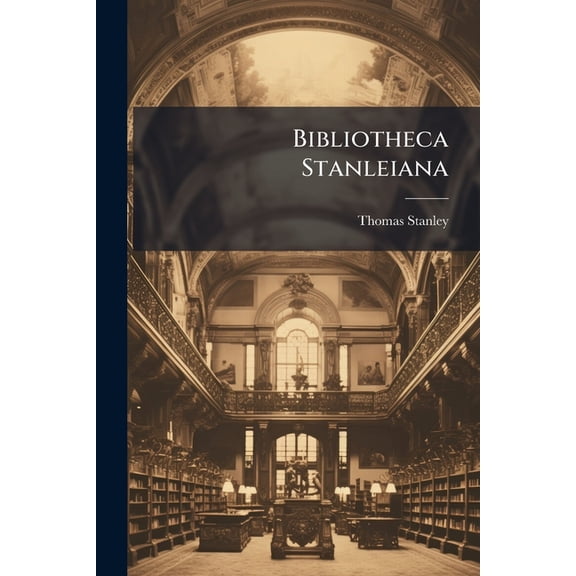 Bibliotheca Stanleiana : A ... Selection of Rare And Fine Books, From the ... Library of Colonel Stanley ... All His Rare Italian And Spanish Poetry, Novels And Romances [Etc.] ... the Books Will Be Sold by Auction, by R.H. Evans ... the 30Th of April, And (Paperback)