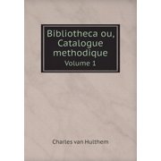 Bibliotheca ou, Catalogue methodique Volume 1 Paperback