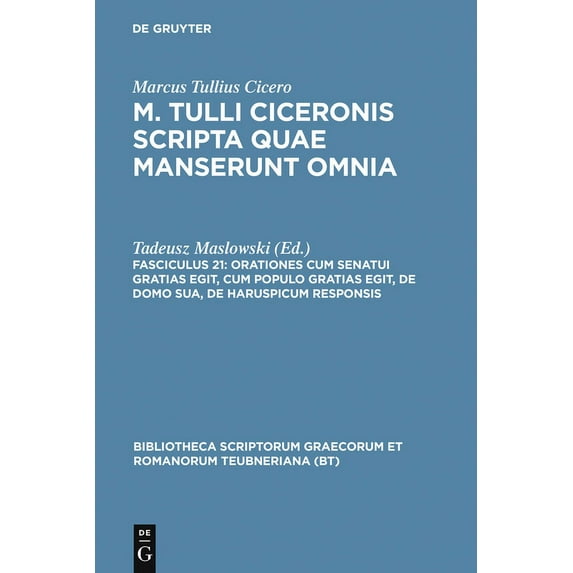 Bibliotheca Scriptorum Graecorum Et Roma Orationes Cum Senatui Gratias Egit, Cum Populo Gratias Egit, de Domo Sua, de Haruspicum Responsis, Book 21, (Hardcover)
