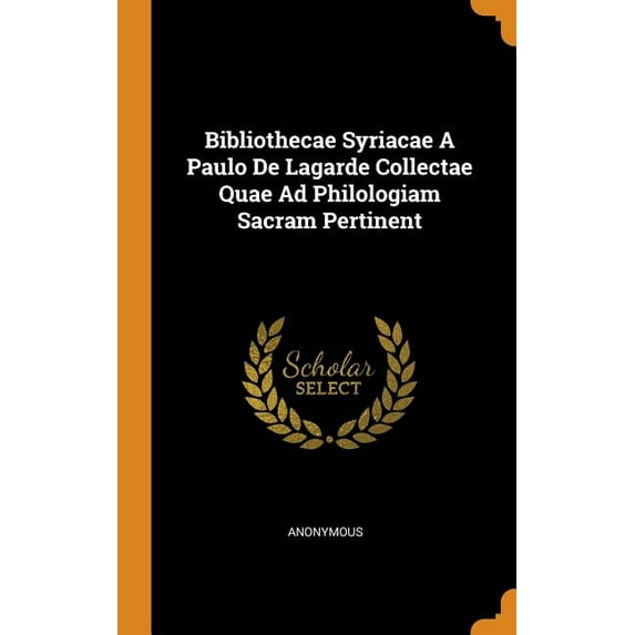 Bibliothecae Syriacae a Paulo de Lagarde Collectae Quae Ad Philologiam Sacram Pertinent (Hardcover)