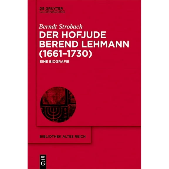Bibliothek Altes Reich Der Hofjude Berend Lehmann (1661-1730): Eine Biografie, Book 26, (Hardcover)