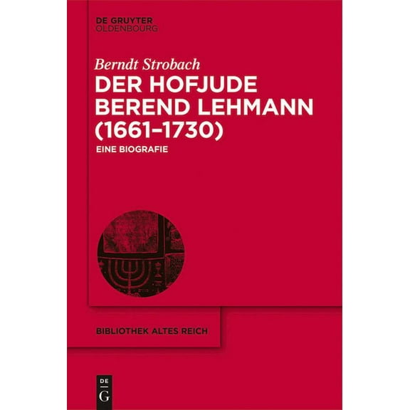 Bibliothek Altes Reich Der Hofjude Berend Lehmann (1661-1730): Eine Biografie, Book 26, (Paperback)