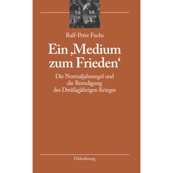 Bibliothek Altes Reich Ein 'Medium Zum Frieden': Die Normaljahrsregel Und Die Beendigung Des DreiÃigjährigen Krieges, Book 4, (Hardcover)