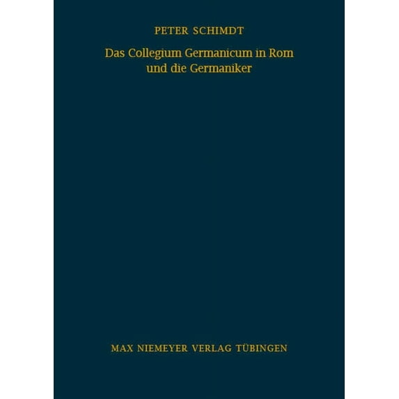 Bibliothek Des Deutschen Historischen In Das Collegium Germanicum in ROM Und Die Germaniker: Zur Funktion Eines Römischen Ausländerseminars (1552-1914), Book 56, (Hardcover)