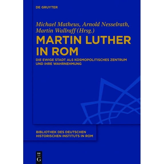 Bibliothek Des Deutschen Historischen In Martin Luther in Rom, Book 134, (Hardcover)