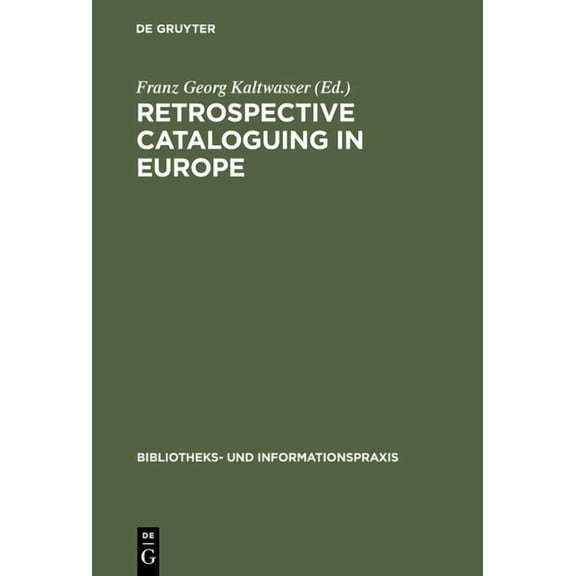 Bibliotheks- Und Informationspraxis Retrospective Cataloguing in Europe: 15th to 19th Century Printed Materials. Proceedings of the International Conference, Book 31, (Hardcover)