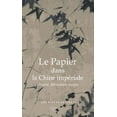 thumbnail image 1 of Bibliotheque Chinoise: Le Papier Dans La Chine Imperiale : Origines, Fabrication, Usages (Series #24) (Paperback), 1 of 1