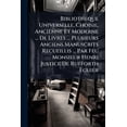 thumbnail image 1 of Bibliotheque Universelle, Choisie, Ancienne Et Moderne ... De Livres ... Plusieurs Anciens Manuscrits Recueillis ... Par Feu Monsieur Henri Justice De Rufforth Ecuier (Paperback), 1 of 1